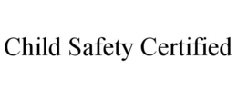 CHILD SAFETY CERTIFIED trademark