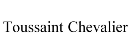 TOUSSAINT CHEVALIER trademark