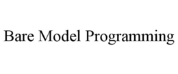 BARE MODEL PROGRAMMING trademark