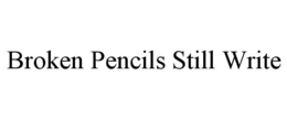BROKEN PENCILS STILL WRITE trademark