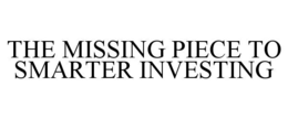 THE MISSING PIECE TO SMARTER INVESTING trademark