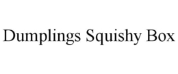 DUMPLINGS SQUISHY BOX trademark