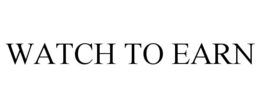 WATCH TO EARN trademark