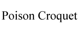 POISON CROQUET trademark