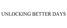 UNLOCKING BETTER DAYS trademark