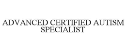 ADVANCED CERTIFIED AUTISM SPECIALIST trademark