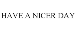 HAVE A NICER DAY trademark