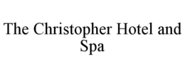 THE CHRISTOPHER HOTEL AND SPA trademark