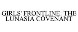 GIRLS' FRONTLINE: THE LUNASIA COVENANT trademark