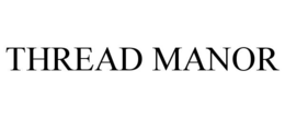 THREAD MANOR trademark