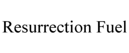 RESURRECTION FUEL trademark