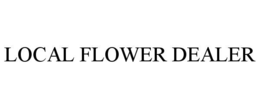 LOCAL FLOWER DEALER trademark