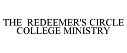 THE  REDEEMER'S CIRCLE COLLEGE MINISTRY trademark
