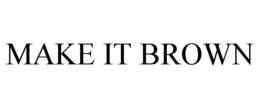 MAKE IT BROWN trademark