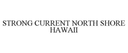 STRONG CURRENT NORTH SHORE HAWAII trademark
