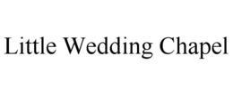 LITTLE WEDDING CHAPEL trademark