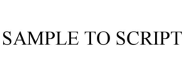 SAMPLE TO SCRIPT trademark