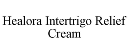 HEALORA INTERTRIGO RELIEF CREAM trademark