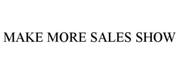 MAKE MORE SALES SHOW trademark