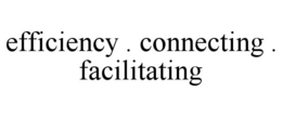 EFFICIENCY . CONNECTING . FACILITATING trademark