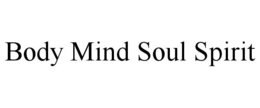 BODY MIND SOUL SPIRIT trademark