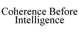 COHERENCE BEFORE INTELLIGENCE trademark