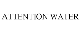 ATTENTION WATER trademark