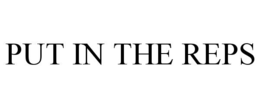 PUT IN THE REPS trademark