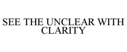SEE THE UNCLEAR WITH CLARITY trademark