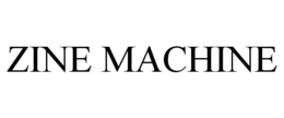 ZINE MACHINE trademark