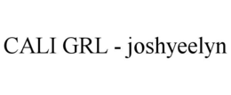 CALI GRL - JOSHYEELYN trademark