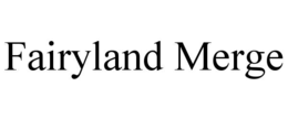 FAIRYLAND MERGE trademark