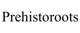 PREHISTOROOTS trademark