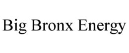BIG BRONX ENERGY trademark