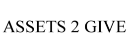 ASSETS 2 GIVE trademark