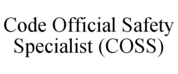 CODE OFFICIAL SAFETY SPECIALIST (COSS) trademark