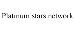 PLATINUM STARS NETWORK trademark