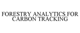 FORESTRY ANALYTICS FOR CARBON TRACKING trademark