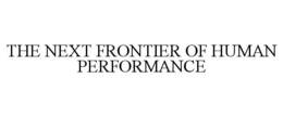 THE NEXT FRONTIER OF HUMAN PERFORMANCE trademark