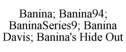 BANINA; BANINA94; BANINASERIES9; BANINA DAVIS; BANINA'S HIDE OUT trademark
