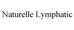 NATURELLE LYMPHATIC trademark