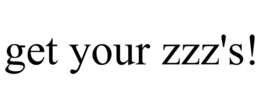 GET YOUR ZZZ'S! trademark