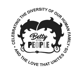 BETTY OF THE PEOPLE CELEBRATING THE DIVERSITY OF OUR HUMAN FAMILY AND THE LOVE THAT UNITES US trademark