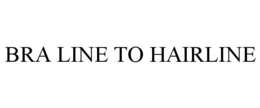 BRA LINE TO HAIRLINE trademark