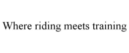 WHERE RIDING MEETS TRAINING trademark