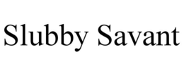 SLUBBY SAVANT trademark