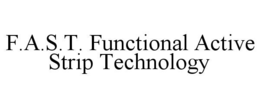 F.A.S.T. FUNCTIONAL ACTIVE STRIP TECHNOLOGY trademark