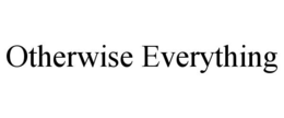 OTHERWISE EVERYTHING trademark