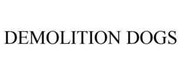 DEMOLITION DOGS trademark