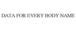 DATA FOR EVERY BODY NAME trademark